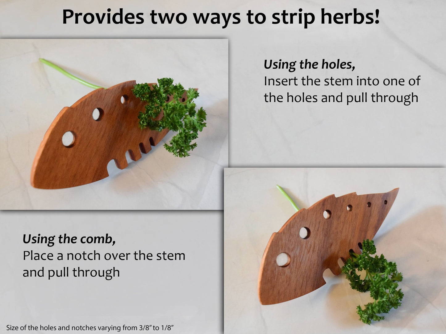 Showing the two ways of how to strip herbs. Using the holes - Insert the stem into one of the holes and pull through, Using the comp - Place a notch over the stem and pull through